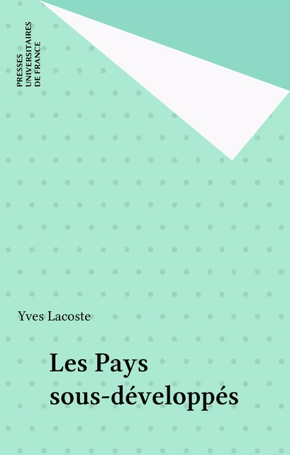 Les Pays sous-développés - Yves Lacoste - Presses universitaires de France (réédition numérique FeniXX)