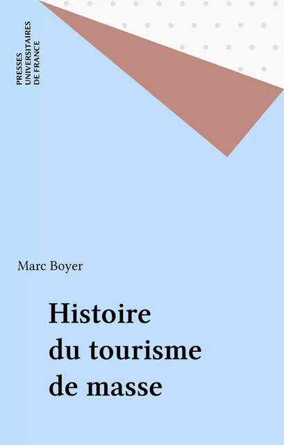 Histoire du tourisme de masse - Marc BOYER - Presses universitaires de France (réédition numérique FeniXX)