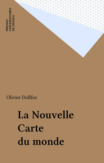 La Nouvelle Carte du monde - Olivier Dollfus - Presses universitaires de France (réédition numérique FeniXX)