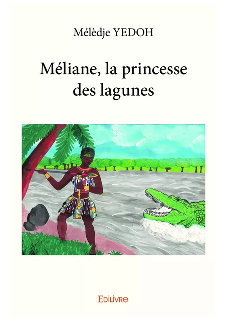 Méliane, la princesse des lagunes - Mélèdje Yédoh - Editions Edilivre