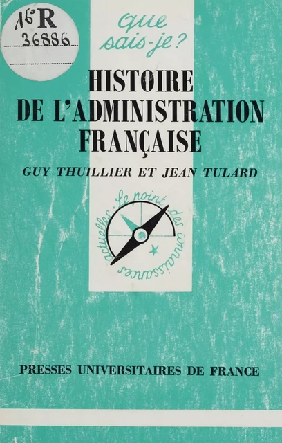 Histoire de l'administration française - Guy Thuillier, Jean Tulard - Presses universitaires de France (réédition numérique FeniXX)