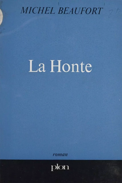 La honte - Michel Beaufort - Plon (réédition numérique FeniXX)