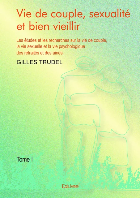 Vie de couple, sexualité et bien vieillir - Tome I - Gilles Trudel - Editions Edilivre