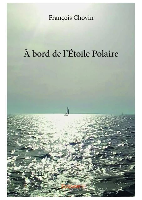 À bord de l’Étoile Polaire - François Chovin - Editions Edilivre