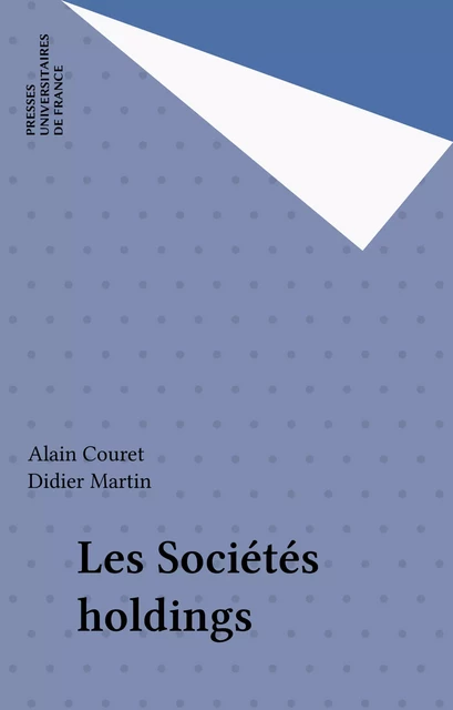 Les Sociétés holdings - Alain Couret, Didier Martin - Presses universitaires de France (réédition numérique FeniXX)