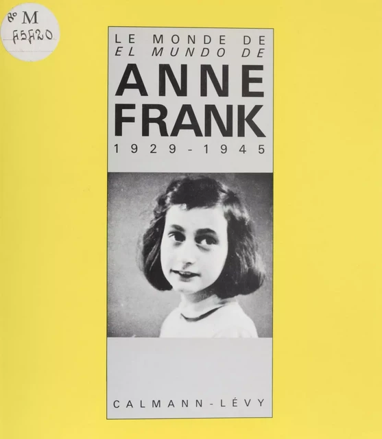 Le Monde d'Anne Frank -  Maison Anne Frank - Calmann-Lévy (réédition numérique FeniXX)