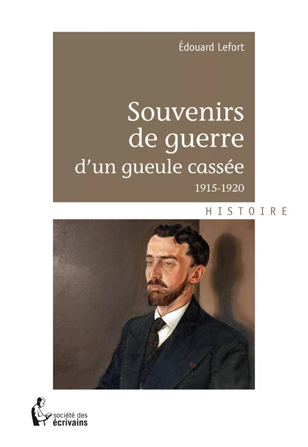 Souvenirs de guerre d'un gueule cassée - Édouard Lefort - Société des écrivains