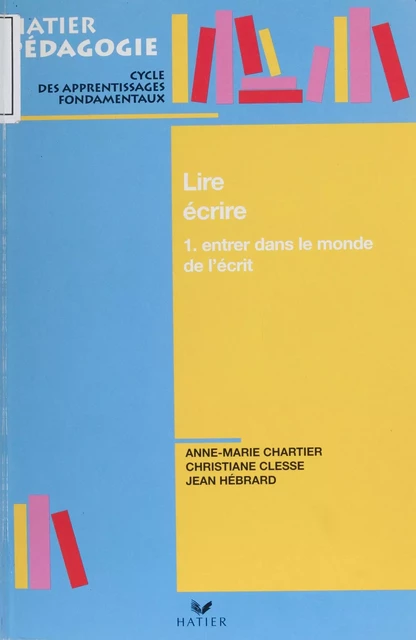 Lire et écrire (1) - Anne-Marie Chartier, Christiane Clesse, Jean Hébrard - Hatier (réédition numérique FeniXX)