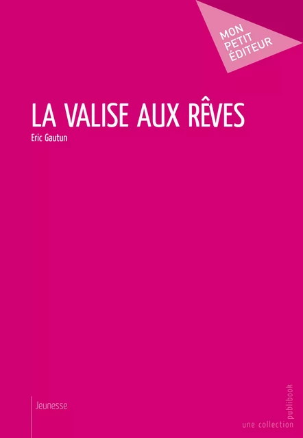 La Valise aux rêves - Eric Gautun - Mon Petit Editeur