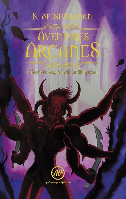 Aventures Arcanes - Tome 4 - S. de Sheratan - La Compagnie Littéraire