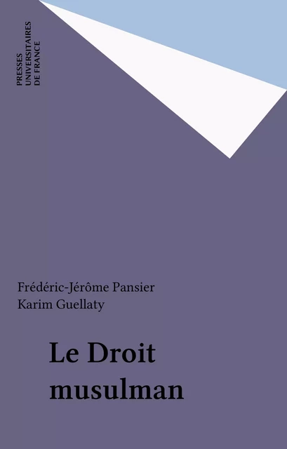 Le Droit musulman - Frédéric-Jérôme Pansier, Karim Guellaty - Presses universitaires de France (réédition numérique FeniXX)