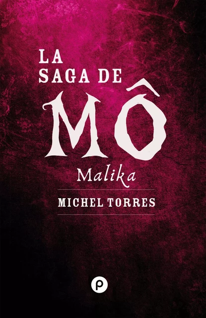 La Saga de Mô : Malika - Michel Torres - publie.net