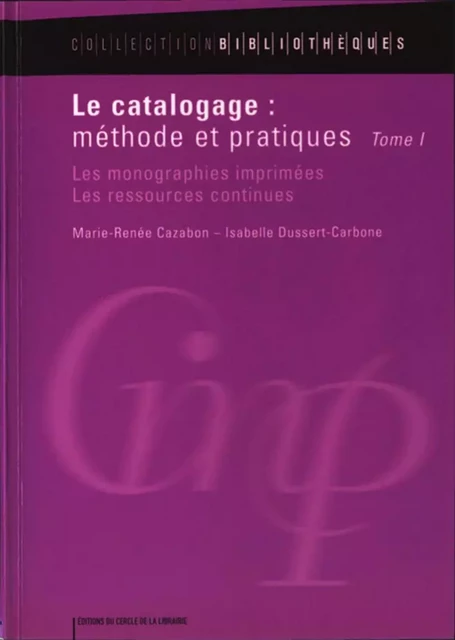 Le catalogage : méthode et pratiques - Marie-Renée Cazabon, Isabelle Dussert-Carbone - Éditions du Cercle de la Librairie