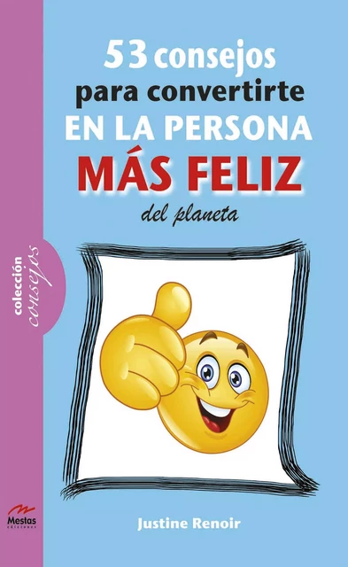 53 consejos para convertirte en la persona más feliz de este planeta - Justine Renoir - Mestas Ediciones