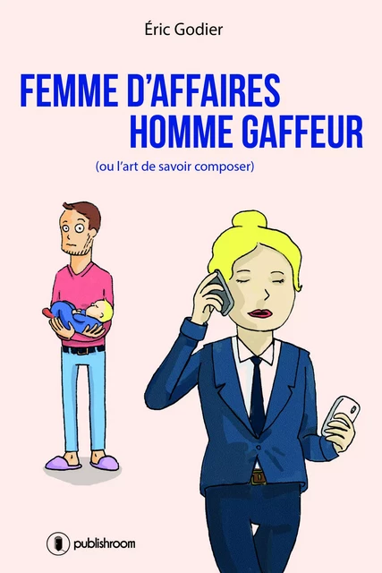 Femme d'affaires, homme gaffeur - Eric Godier - Publishroom