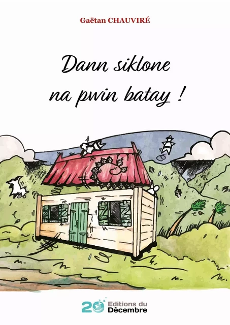 Dann Siklone Na Pwin Batay ! - Gaëtan Chauviré - 20 décembre