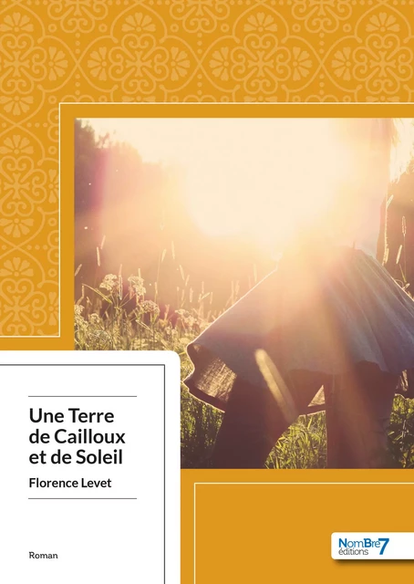 Une Terre de Cailloux et de Soleil - Florence Levet - Nombre7 Editions