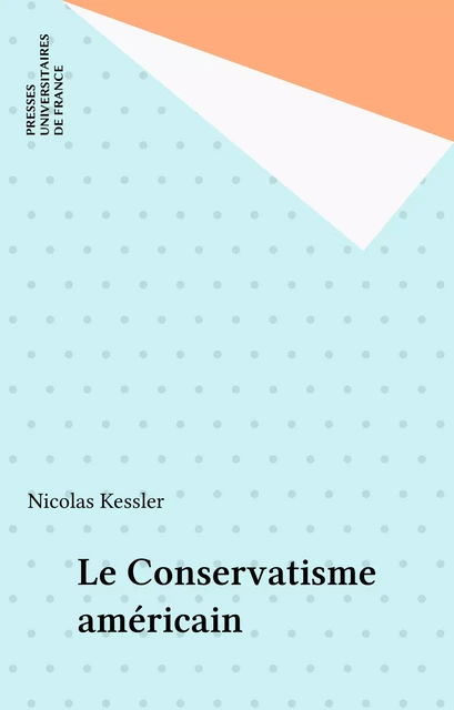 Le Conservatisme américain - Nicolas Kessler - Presses universitaires de France (réédition numérique FeniXX)