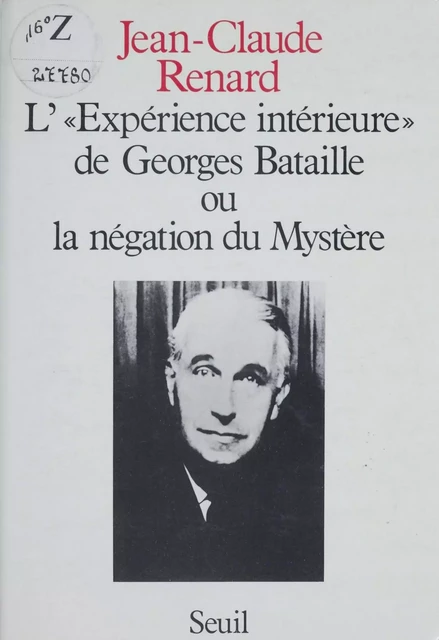 L'Expérience intérieure de Georges Bataille ou la Négation du mystère - Jean-Claude Renard - Seuil (réédition numérique FeniXX)