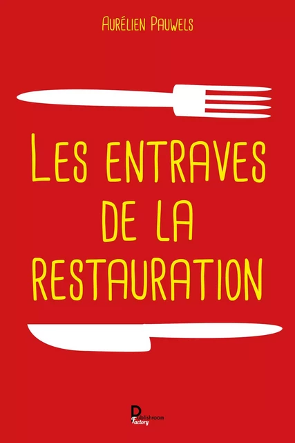 Les entraves de la restauration - Aurélien Pauwels - Publishroom