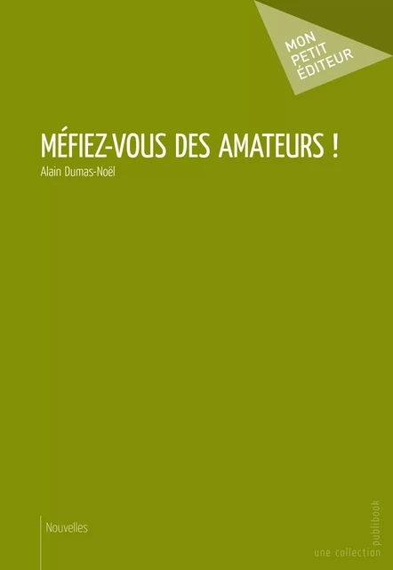 Méfiez-vous des amateurs ! - Alain Dumas-Noël - Mon Petit Editeur