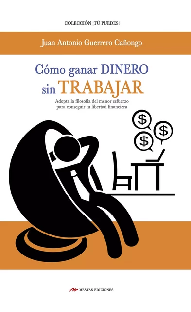 Cómo ganar dinero sin trabajar - Juan A. Guerrero Cañongo - Mestas Ediciones