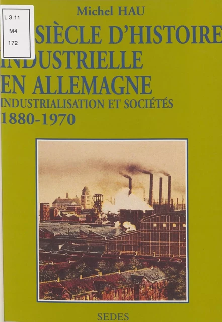 Un siècle d'histoire industrielle en Allemagne, 1880-1970 - Michel Hau - Sedes (réédition numérique FeniXX)