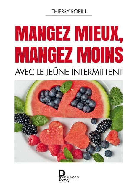 Mangez mieux mangez moins - Thierry Robin - Publishroom