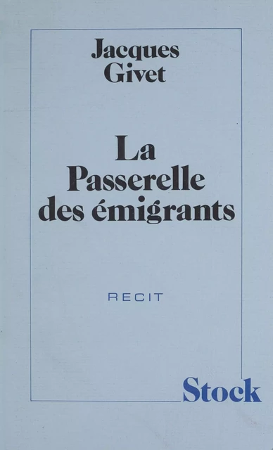 La Passerelle des émigrants - Jacques Givet - Stock (réédition numérique FeniXX)