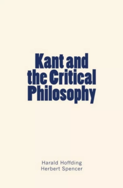 Kant and the Critical Philosophy - Harald Hoffding, Herbert Spencer - Editions Le Mono