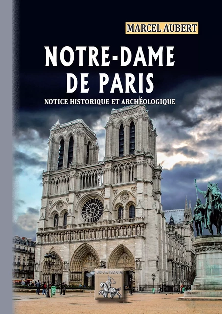 Notre-Dame de Paris, notice historique & archéologique - Marcel Aubert - Editions des Régionalismes