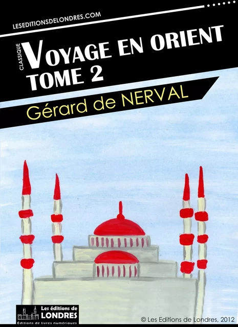 Voyage en Orient, Tome 2 - Gérard de Nerval - Les Editions de Londres