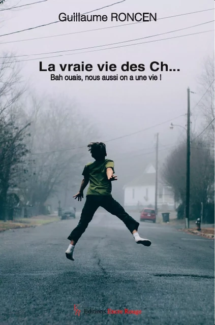 La vraie vie des Ch… - Guillaume Roncen - Encre Rouge