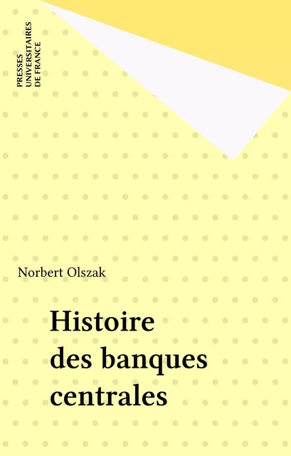 Histoire des banques centrales - Norbert Olszak - Presses universitaires de France (réédition numérique FeniXX)