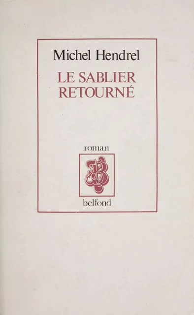 Le Sablier retourné - Michel Hendrel - Belfond (réédition numérique FeniXX)