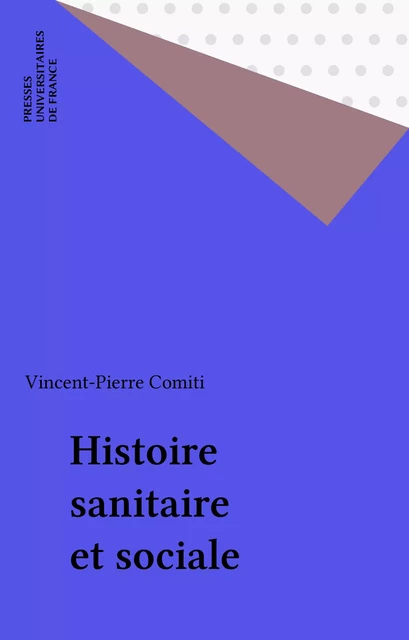 Histoire sanitaire et sociale - Vincent-Pierre Comiti - Presses universitaires de France (réédition numérique FeniXX)