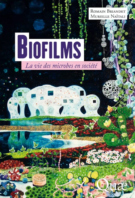 Biofilms - Romain Briandet, Murielle Naïtali - Quae