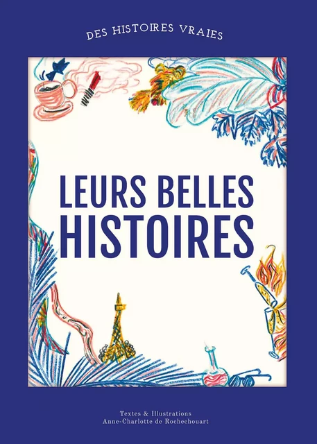 Leurs belles histoires - Anne-Charlotte De Rochechouart - Publishroom