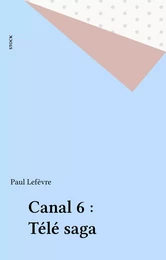 Canal 6 : Télé saga