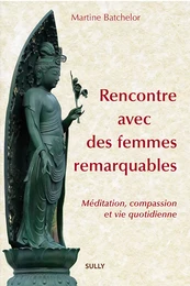 Rencontre avec des femmes remarquables - Méditation bouddhique et vie quotidienne