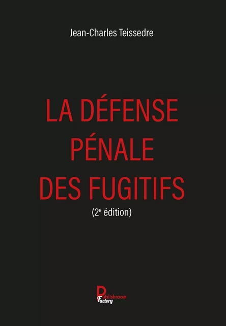 La défense pénale des fugitifs - Jean-Charles Teissedre - Publishroom