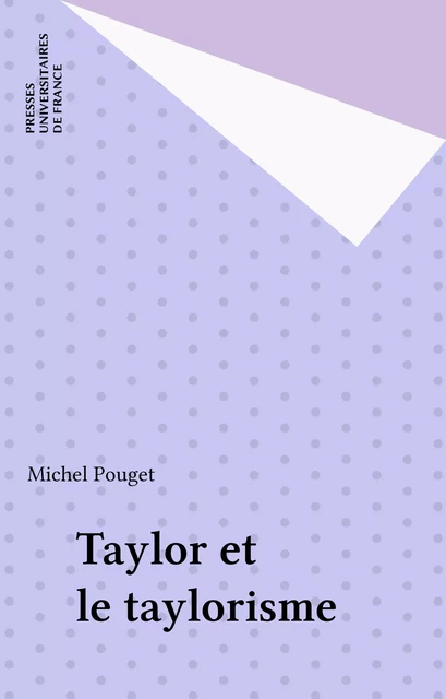 Taylor et le taylorisme - Michel Pouget - Presses universitaires de France (réédition numérique FeniXX)