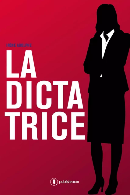 La Dictatrice - Irène Adolphe - Publishroom