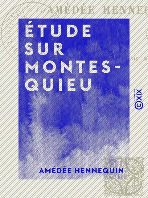 Étude sur Montesquieu - Amédée Hennequin - Collection XIX