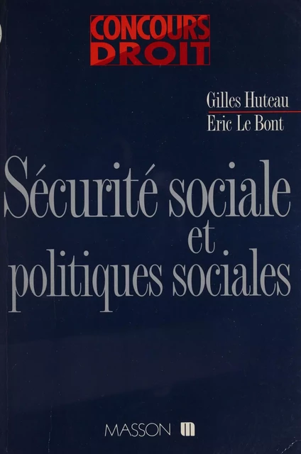 Sécurité sociale et politiques sociales - Gilles Huteau, Éric Le Bont - Armand Colin (réédition numérique FeniXX)