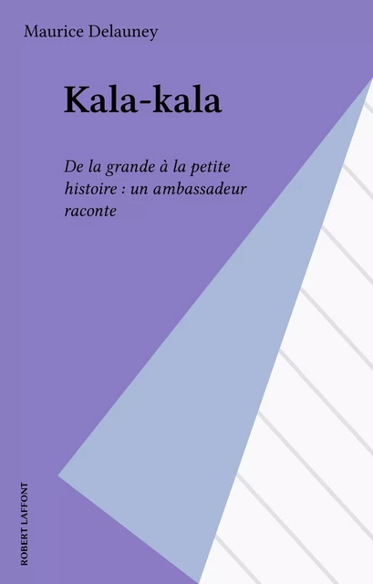 Kala-kala - Maurice Delauney - Robert Laffont (réédition numérique FeniXX)