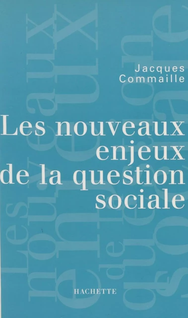 Les nouveaux enjeux de la question sociale - Jacques Commaille - Hachette Littératures (réédition numérique FeniXX)