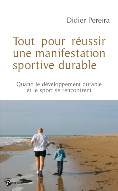 Tout pour réussir une manifestation sportive durable - Didier Pereira - Publibook