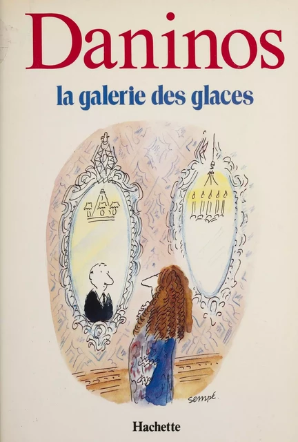 La Galerie des glaces ou les Caractères de notre temps - Pierre Daninos - Hachette (réédition numérique FeniXX)