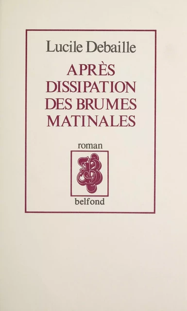 Après dissipation des brumes matinales... - Lucile Debaille - Belfond (réédition numérique FeniXX)